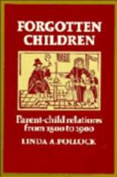 Forgotten Children: Parent-Child Relations from 1500 to 1900 (Cambridge Paperback Library) 0521271339 Book Cover