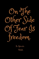 On The Other Side Of Fear Is Freedom: An Optimistic Notebook 1657996239 Book Cover