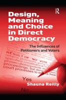 Design, Meaning and Choice in Direct Democracy: The Influences of Petitioners and Voters 1138268399 Book Cover