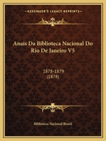 Anais Da Biblioteca Nacional Do Rio De Janeiro V5: 1878-1879 (1878) 1160784701 Book Cover