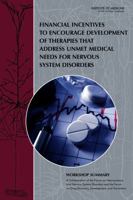 Financial Incentives to Encourage Development of Therapies That Address Unmet Medical Needs for Nervous System Disorders: Workshop Summary 0309373239 Book Cover
