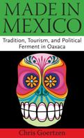 Made in Mexico: Tradition, Tourism, and Political Fermant in Oaxaca 1617037176 Book Cover