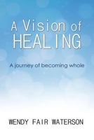 A Vision of Healing 1942056303 Book Cover