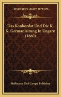 Das Konkordat Und Die K. K. Germanisirung In Ungarn (1860) 1160367426 Book Cover