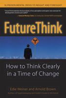 FutureThink: How to Think Clearly in a Time of Change 013185674X Book Cover