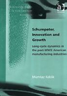 Schumpeter, Innovation and Growth: Long-Cycle Dynamics in the Post-Wwii American Manufacturing Industries (Alternative Voices in Contemporary Economics) 1138725099 Book Cover