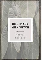 Rosemary Milk Witch Herbal Recipes 0464945267 Book Cover