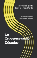 La Cryptomonnaie Décodée: Guide Pratique pour l'Investisseur Débutant B0C9KMB654 Book Cover
