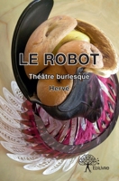 Le Robot: Théâtre burlesque (French Edition) 2332718419 Book Cover