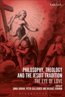 Philosophy, Theology and the Jesuit Tradition: 'The Eye of Love' 0567672778 Book Cover