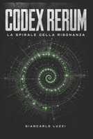 CODEX RERUM: La Spirale della Risonanza: Edizione Integrale Evolutiva (Release 2026.4) (Italian Edition) B0GZ6JRKHD Book Cover