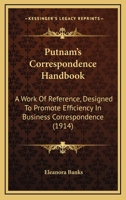 Putnam's Correspondence Handbook: A Work Of Reference Designed To Promote Efficiency In Business Correspondence... 1165680173 Book Cover