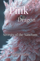 The Pink Dragon | Secrets of the Sanctum: An Epic Fantasy Adventure: A Dragon Quest Through the Kingdom of Eldoria's Magic, Intrigue, and Redemption B0DVT1SRL2 Book Cover