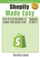 Shopify Made Easy [2021]: Step-By-Step Blueprint To Launch Your Shopify Store FAST And Make Money null Book Cover