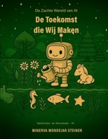 De Toekomst die Wij Maken: De Kunst van Mogelijkheden (De Zachte Wereld van AI) (Dutch Edition) B0GSVFGGP5 Book Cover