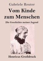 Vom Kinde zum Menschen (Großdruck): Die Geschichte meiner Jugend (German Edition) 3847858505 Book Cover