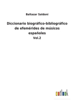 Diccionario biográfico-bibliográfico de efemérides de músicos españoles: Vol.2 1145918956 Book Cover