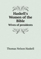 Haskell's Women of the Bible, Wives of Presidents, Etc 1021131202 Book Cover