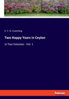 Two Happy Years in Ceylon: in Two Volumes - Vol. 1 334803230X Book Cover