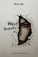 What Breaks Us 1963844076 Book Cover