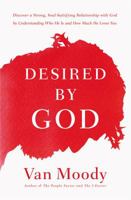 Desired by God: Discover a Strong, Soul-Satisfying Relationship with God by Understanding Who He Is and How Much He Loves You 0718077571 Book Cover