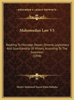 Mahomedan Law V3: Relating To Marriage, Dower, Divorce, Legitimacy And Guardianship Of Minors, According To The Soonnees 1165700972 Book Cover