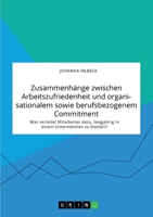 Zusammenh�nge zwischen Arbeitszufriedenheit und organisationalem sowie berufsbezogenem Commitment. Was verleitet Mitarbeiter dazu, langj�hrig in einem Unternehmen zu bleiben? 3346321010 Book Cover
