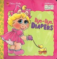 Bye-Bye, Diapers (Muppet Babies Big Steps)