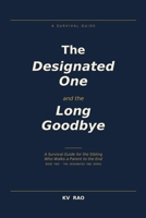 The Designated One and the Long Goodbye: A Survival Guide for the Sibling Who Walks a Parent to the End B0H3N7MC2F Book Cover