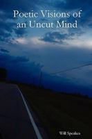 Poetic Visions of an Uncut Mind 0557047781 Book Cover