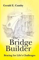The Bridge Builder: Bracing for Life's Challenges 1460992202 Book Cover