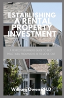 Establishing a Rental Property Investment: A Perfect Beginners Guide To Best Practices, From Move-In to Move-Out B096M1NMFY Book Cover