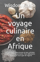 Un voyage culinaire en Afrique: Des recettes savoureuses et peu utilisées d'une société importante. Pour débutants et avancés et tout type de régime (French Edition) B091F3J9Y2 Book Cover