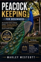 Peacock Keeping for Beginners: The Complete Guide to Raising Peafowl – Housing, Feather Care, Breeding, Health Management, and Show Preparation ... (The S.A.F.E. Homestead & Pet Guides) B0HK8X81KS Book Cover