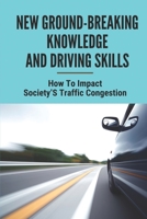 New Ground-Breaking Knowledge And Driving Skills: How To Impact Society'S Traffic Congestion: Common Driving Lessons null Book Cover