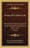 Verses Of A Short Life: Poems And Poetical Quips Of Lewis Woodruff Hornblower, 1883-1913 1167188268 Book Cover