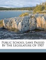 Public School Laws Passed by the Legislature of 1907 1355488214 Book Cover