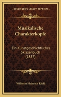 Musikalische Charakterkopfe: Ein Kunstgeschichtliches Skizzenbuch 1168104300 Book Cover