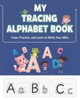 My Tracing Alphabet Book: Trace, Practice, And Learn To Write Your ABCs, Learn To Write Both Uppercase And Lowercase English Alphabets B0FPR86MZD Book Cover