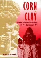 Corn in Clay: Maize Paleoethnobotany in Pre-Columbian Art 081301669X Book Cover