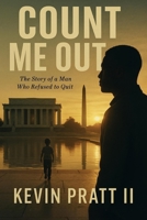 Count Me Out: The Story of a Man Who Refuse to Quit B0F8ZQP5JK Book Cover