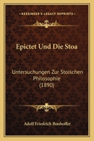 Epictet Und Die Stoa: Untersuchungen Zur Stoischen Philosophie (Classic Reprint) 1168106273 Book Cover