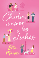Charlie, el amor y otros clichés (Spanish Edition) 8419131539 Book Cover