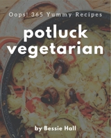 Oops! 365 Yummy Potluck Vegetarian Recipes: Keep Calm and Try Yummy Potluck Vegetarian Cookbook B08JJN2DY1 Book Cover
