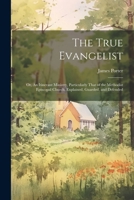 The True Evangelist: Or, An Itinerant Ministry, Particularly That of the Methodist Episcopal Church, Explained, Guarded, and Defended 1022446924 Book Cover