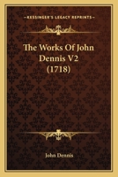 The Works Of John Dennis V2 1120926386 Book Cover