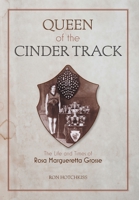 Queen Of the Cinder Track: The Life and Times of Rosa Margueretta Grosse 1039118771 Book Cover