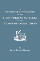 A Catalogue of the Names of the First Puritan Settlers of the Colony of Connecticut; With the Time of Their Arrival in the Colony, and Their Standing 1015687008 Book Cover