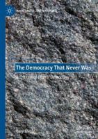 The Democracy That Never Was: A Critique of Liberal Democracy (Marx, Engels, and Marxisms) 3031680227 Book Cover