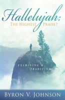 Hallelujah: The Highest Praise?: Examining A Tradition 1733557601 Book Cover